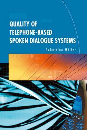 Quality of Telephone-Based Spoken Dialogue Systems de Sebastian Möller