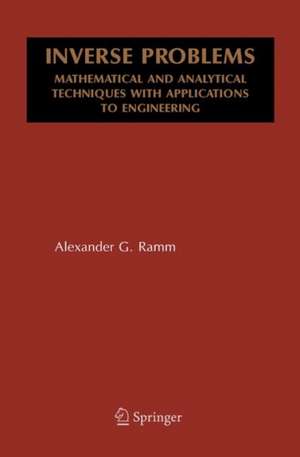 Inverse Problems: Mathematical and Analytical Techniques with Applications to Engineering de Alexander G. Ramm