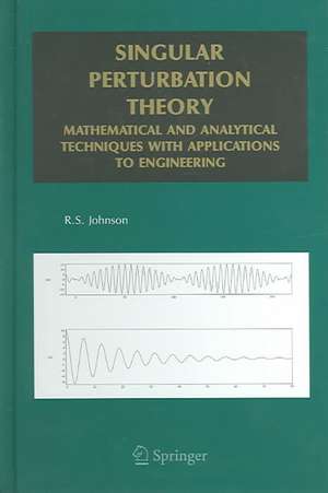 Singular Perturbation Theory: Mathematical and Analytical Techniques with Applications to Engineering de R.S. Johnson