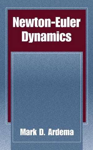 Newton-Euler Dynamics de Mark D. Ardema