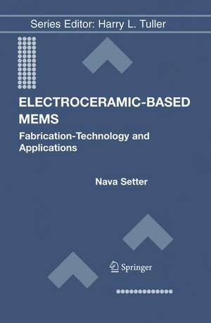 Electroceramic-Based MEMS: Fabrication-Technology and Applications de Nava Setter