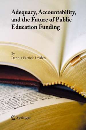 Adequacy, Accountability, and the Future of Public Education Funding de Dennis Patrick Leyden