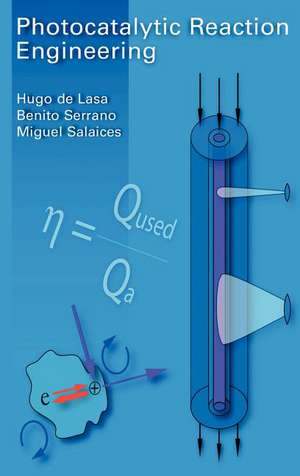 Photocatalytic Reaction Engineering de Hugo de Lasa