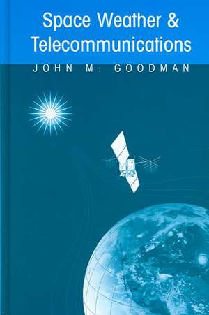 Space Weather & Telecommunications de John M. Goodman