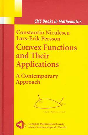 Convex Functions and their Applications: A Contemporary Approach de Constantin Niculescu