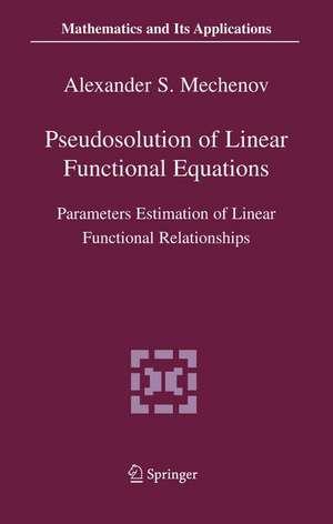 Pseudosolution of Linear Functional Equations: Parameters Estimation of Linear Functional Relationships de Alexander S. Mechenov