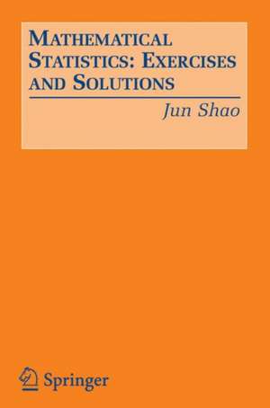 Mathematical Statistics: Exercises and Solutions de Jun Shao