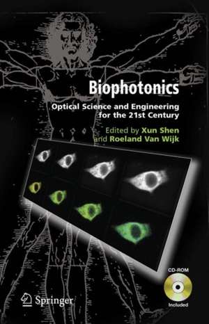 Biophotonics: Optical Science and Engineering for the 21st Century de Xun Shen