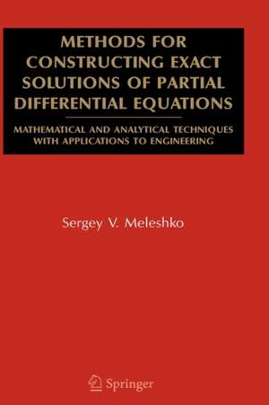 Methods for Constructing Exact Solutions of Partial Differential Equations: Mathematical and Analytical Techniques with Applications to Engineering de Sergey V. Meleshko