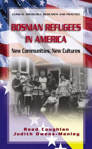 Bosnian Refugees in America: New Communities, New Cultures de Reed Coughlan