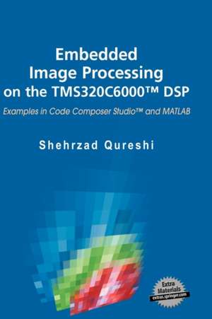 Embedded Image Processing on the Tms320c6000(tm) DSP de Shehrzad Qureshi