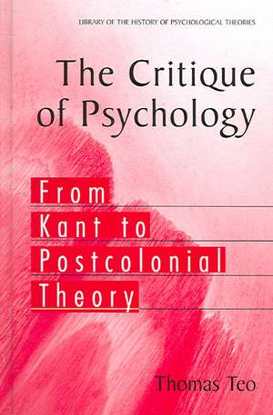 The Critique of Psychology: From Kant to Postcolonial Theory de Thomas Teo