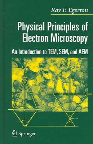 Physical Principles of Electron Microscopy: An Introduction to TEM, SEM, and AEM de R.F. Egerton