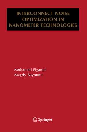 Interconnect Noise Optimization in Nanometer Technologies de Mohamed Elgamel