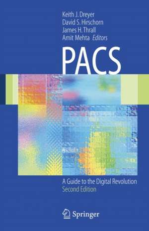 PACS: A Guide to the Digital Revolution de Keith J. Dreyer