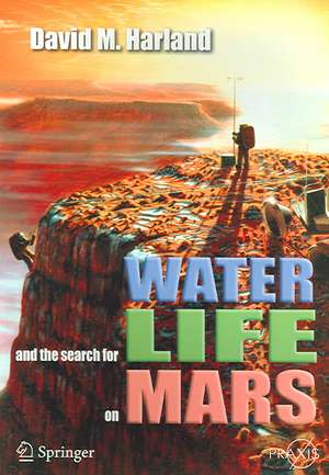 Water and the Search for Life on Mars de David M. Harland