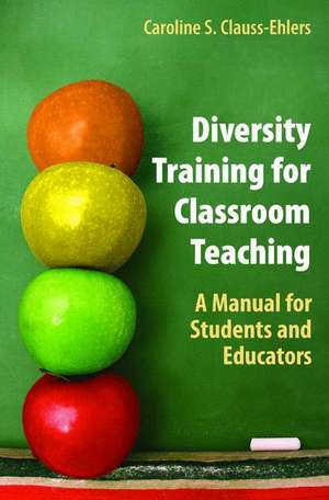 Diversity Training for Classroom Teaching: A Manual for Students and Educators de Caroline S. Clauss-Ehlers