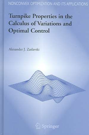 Turnpike Properties in the Calculus of Variations and Optimal Control de Alexander J. Zaslavski