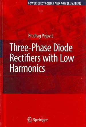 Three-Phase Diode Rectifiers with Low Harmonics: Current Injection Methods de Predrag Pejovic