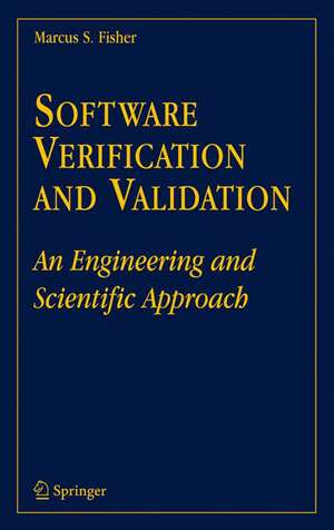 Software Verification and Validation: An Engineering and Scientific Approach de Marcus S. Fisher