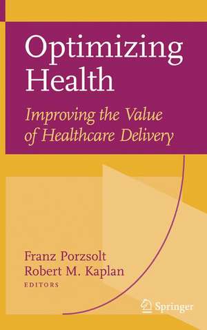 Optimizing Health: Improving the Value of Healthcare Delivery de Franz Porzsolt