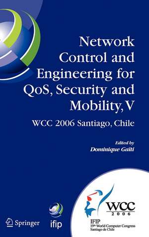 Network Control and Engineering for QoS, Security and Mobility, V: IFIP 19th World Computer Congress,TC-6, 5th IFIP International Conference on Network Control and Engineering for QoS, Security, and Mobility, August 20-25, 2006, Santiago, Chile de Dominique Gaiti