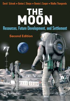 The Moon: Resources, Future Development and Settlement de David Schrunk