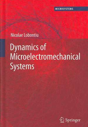 Dynamics of Microelectromechanical Systems de Nicolae Lobontiu