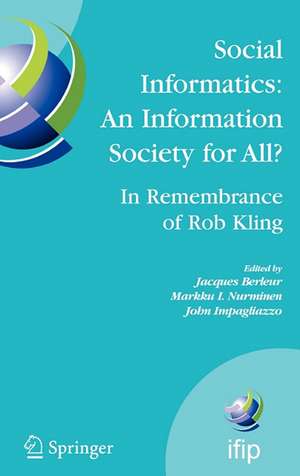 Social Informatics: An Information Society for All? In Remembrance of Rob Kling: Proceedings of the Seventh International Conference 'Human Choice and Computers' (HCC7), IFIP TC 9, Maribor, Slovenia, September 21-23, 2006 de Jacques Berleur