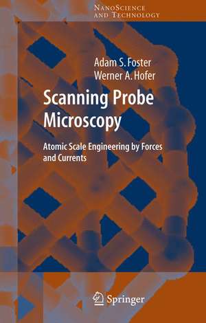 Scanning Probe Microscopy: Atomic Scale Engineering by Forces and Currents de Adam Foster