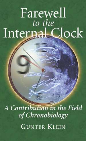 Farewell to the Internal Clock: A contribution in the field of chronobiology de Gunter Klein