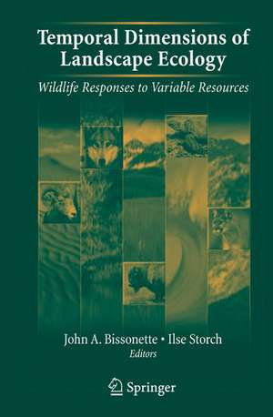 Temporal Dimensions of Landscape Ecology: Wildlife Responses to Variable Resources de John A. Bissonette