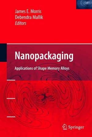 Nanopackaging: Nanotechnologies and Electronics Packaging de James E. Morris