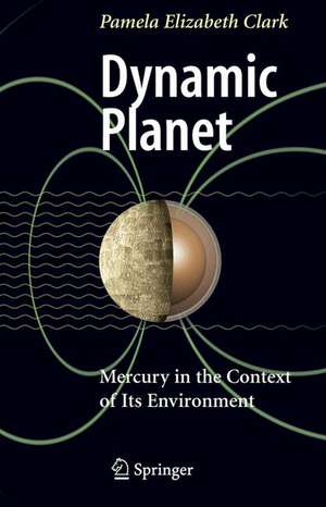 Dynamic Planet: Mercury in the Context of its Environment de Pamela Elizabeth Clark