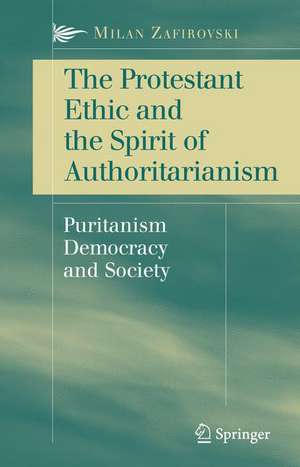 The Protestant Ethic and the Spirit of Authoritarianism: Puritanism, Democracy, and Society de Milan Zafirovski