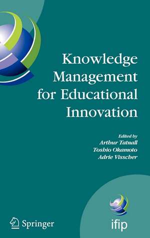 Knowledge Management for Educational Innovation: IFIP WG 3.7 7th Conference on Information Technology in Educational Management (ITEM), Hamamatsu, Japan, July 23-26, 2006 de Arthur Tatnall