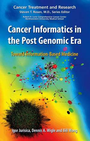 Cancer Informatics in the Post Genomic Era: Toward Information-Based Medicine de Igor Jurisica