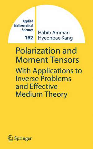 Polarization and Moment Tensors: With Applications to Inverse Problems and Effective Medium Theory de Habib Ammari