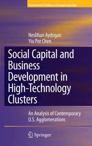 Social Capital and Business Development in High-Technology Clusters: An Analysis of Contemporary U.S. Agglomerations de Neslihan Aydogan