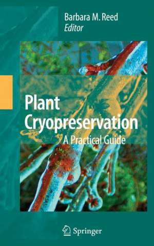 Plant Cryopreservation: A Practical Guide de Barbara B.M. Reed