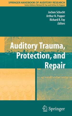 Auditory Trauma, Protection, and Repair de Jochen Schacht