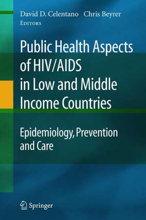 Public Health Aspects of HIV/AIDS in Low and Middle Income Countries: Epidemiology, Prevention and Care de David Celentano