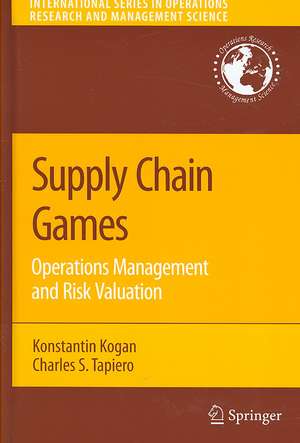 Supply Chain Games: Operations Management and Risk Valuation de Konstantin Kogan