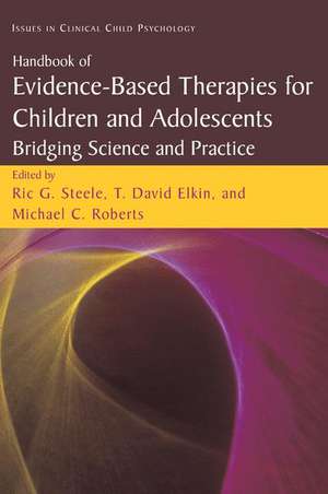 Handbook of Evidence-Based Therapies for Children and Adolescents: Bridging Science and Practice de Ric G. Steele