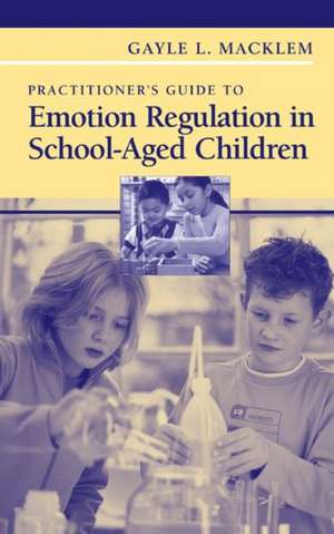 Practitioner's Guide to Emotion Regulation in School-Aged Children de Gayle L. Macklem