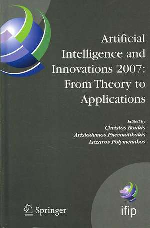 Artificial Intelligence and Innovations 2007: From Theory to Applications: Proceedings of the 4th IFIP International Conference on Artificial Intelligence Applications and Innovations (AIAI2007) de Christos Boukis