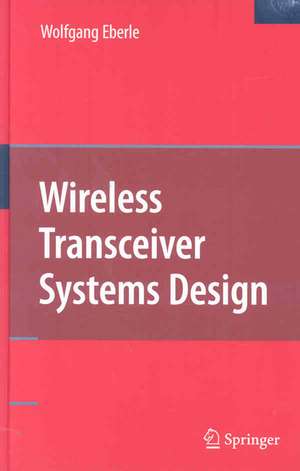 Wireless Transceiver Systems Design de Wolfgang Eberle