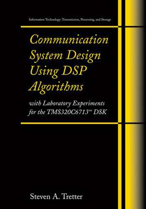 Communication System Design Using DSP Algorithms: With Laboratory Experiments for the TMS320C6713™ DSK de Steven A. Tretter