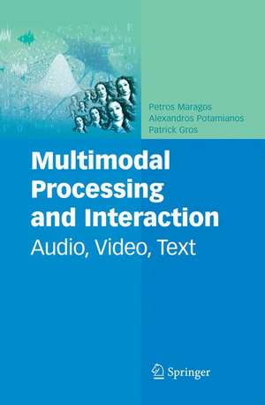 Multimodal Processing and Interaction: Audio, Video, Text de Petros Maragos