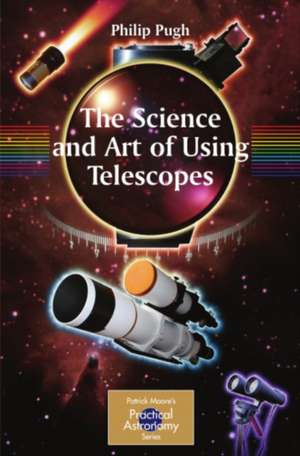 The Science and Art of Using Telescopes de Philip Pugh